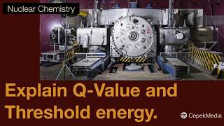 Explain Q  Value and Threshold energy  Nuclear Chemistry  Physical Chemistry [upl. by Ridgley]