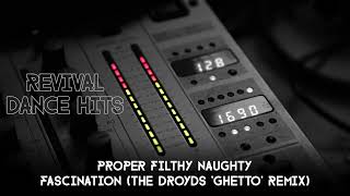 Proper Filthy Naughty  Fascination The Droyds Ghetto Remix HQ [upl. by Trevorr]