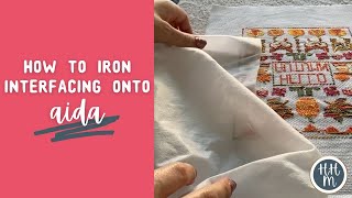 How to Iron Interfacing onto Aida [upl. by Razal]