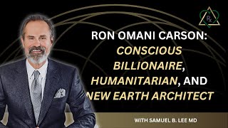 E30  Ron Omani Carson Conscious Billionaire Humanitarian and New Earth Architect [upl. by Atinwahs70]