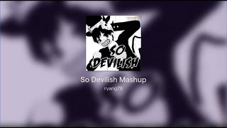 So Devilish Mashup [upl. by Kelwen681]