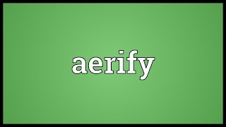 Aerify Meaning [upl. by Ayouqes]