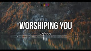 Worshiping You  Deluge Lyric Video [upl. by Stortz482]