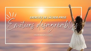 JE LÂCHE PRISE  ÉMOTIONS DÉSAGRÉABLES Exercice de méditation guidée [upl. by Anrapa]