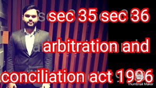 Sec 35 sec 36 arbitration and conciliation act 1996 enforcement of arbitral award [upl. by Annuahs986]