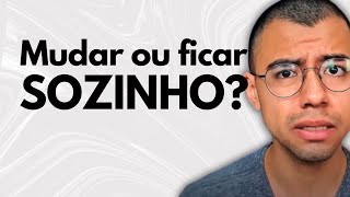 Mudar por Amor ou Viver na Solidão A Escolha é Sua [upl. by Lohner]