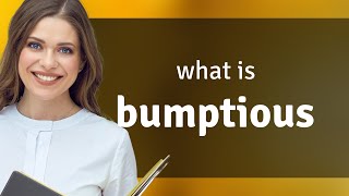 Bumptious  what is BUMPTIOUS definition [upl. by Eilsew]