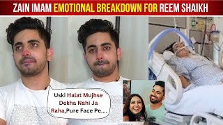 Zain Imam Crying for Reem Shaikh Critical Condition After Reem Shaikh Admitted To Hospital [upl. by Ariayek]