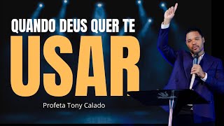 Quando Deus Quer Te Usar Isso Acontece  Tony Calado [upl. by Griffin99]