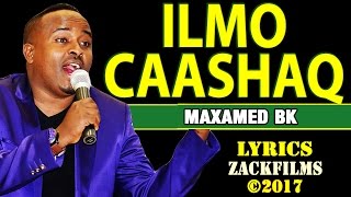 MAXAMED BK┇ILMO CAASHAQ ᴴᴰ┇LYRICS [upl. by Fari232]