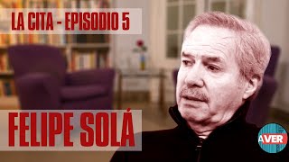 La Cita  Episodio 5 Felipe Solá [upl. by Latton974]