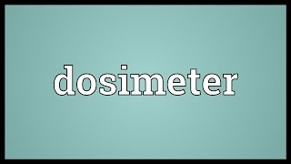 Dosimeter Meaning [upl. by Franzen]