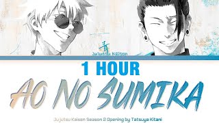 1 HOUR Jujutsu Kaisen Season 2  Opening FULL quotAo No Sumikaquot by Tatsuya Kitani Lyrics [upl. by Akitahs]