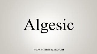 How To Say Algesic [upl. by Eedyak]