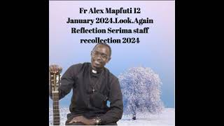 Fr Alex Mapfuti 12 January 2024Serima Staff RecollectionLook again [upl. by Akili]