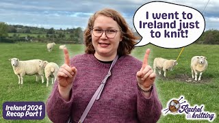 I went to Ireland just to knit — 2024 Irish Knitting Tour Recap — PART ONE  Rachel is Knitting [upl. by Onairot904]