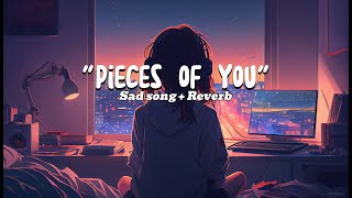 quotPieces of Youquot  Sad songs English with lyrics 💔 Slowed  Reverb playlist full lyrics 🎶 [upl. by Eaned39]