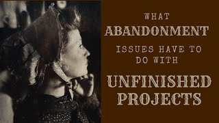 What ABANDONMENT Issues Have To Do With UNFINISHED PROJECTS  Lady Raquel M Carter [upl. by Alaster]