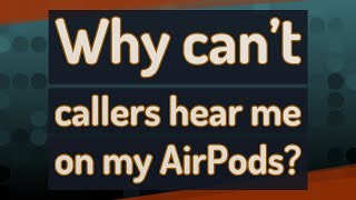 Why cant callers hear me on my AirPods [upl. by Larissa]