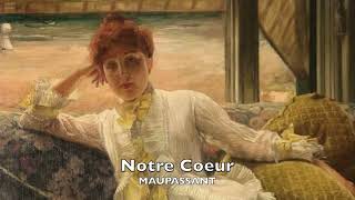 Notre Coeur  MAUPASSANT ET LA MUSIQUE [upl. by Aynat46]