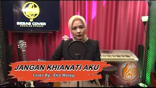 JANGAN KHIANATI AKU  COVER BY EKA MARGY [upl. by Rosenkrantz]