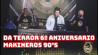 DA TERROR  6º ANIVERSARIO MAKINEROS 90s [upl. by Adlin]