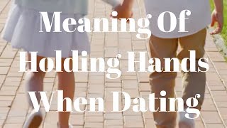 Meaning Of Holding Hands When Dating [upl. by Dnomrej130]