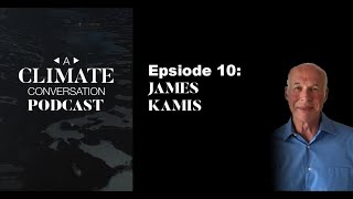 A Climate Conversation Podcast with James Kamis [upl. by Rinna]