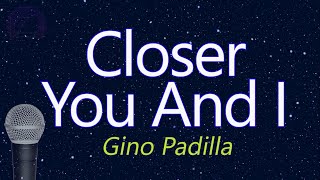 Closer You And I  Gino Padilla KARAOKE VERSION [upl. by Mossolb]