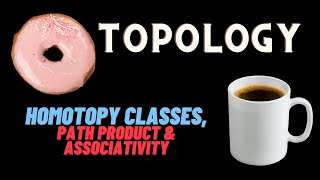 Homotopy Classes the Path Product and Associativity [upl. by Annoyk]