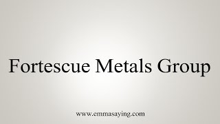 How to Pronounce Fortescue Metals Group [upl. by Alakam]