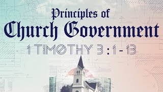 Principles of Church Government  1 Timothy 3113 [upl. by Dailey]