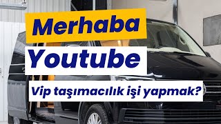 Merhaba Youtube VIP Taşımacılık işi yapmak Nasıl olacak Hangi Araç [upl. by Iives]