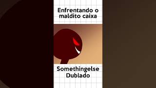 Enfrentando o Caixa fandub somethingelseyt dublagem willishow [upl. by Pirri]