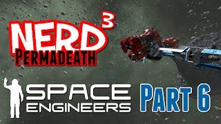 Nerd³ Permadeath  Space Engineers  Part 6 [upl. by Rammaj427]