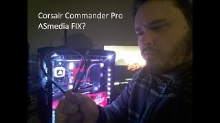 Corsair Commander Pro ASmedia Fix [upl. by Einafats]