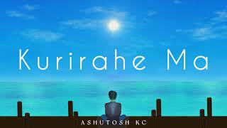 Ashutosh KC Kurirahe Ma Official Lyrics Video [upl. by Kazim]