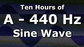 Sine Wave A 440 Hz Concert Pitch for Ten Hours  Test Tone [upl. by Ardnuasac]