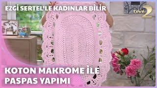 Koton Makrome İle Paspas Yapımı  Ezgi Sertelle Kadınlar Bilir 176 Bölüm [upl. by Leftwich]