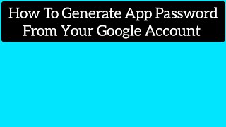 How To Generate App Password From Your Google Account [upl. by Shinberg]