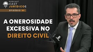 Entenda como o Código Civil aborda o tema da onerosidade excessiva  Cast Jurídico 101 [upl. by Audry]