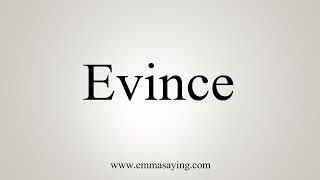 How To Say Evince [upl. by Adikram]