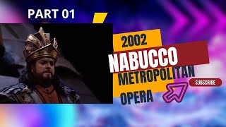 NABUCCO  METROPOLITAN OPERA 2002  PONS  GULEGHINA  RAMEY WHITE  HUGHES JONES  LEVINE PART 01 [upl. by Yam582]