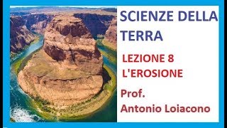 SCIENZE DELLA TERRA  Lezione 8  Lerosione [upl. by Ardnahs]