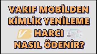 Vakıf Mobilden Kimlik Yenileme Ücreti Ödeme  Vakıfbank Kimlik Değişim Ücreti Ödeme İşlemi [upl. by Eecal]