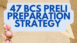 47 BCS PRELI PREPARATION STRATEGY [upl. by Genvieve192]