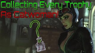 I Collected Every Riddler Trophy As Catwoman Or Tried To Anyway  Batman Arkham City [upl. by Rurik]