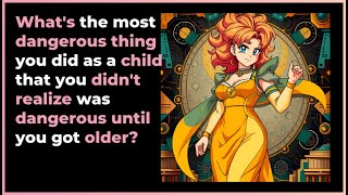 Most dangerous thing you did as a child [upl. by Otrebilif]