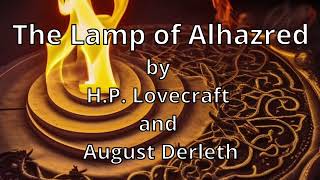 The Lamp of Alhazred by HP Lovecraft and August Derleth Cthulhu Mythos Narrated by AI Ranni [upl. by Theola]