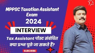 MPPSC TAXATION ASSISTANT INTERVIEW [upl. by Gnilrad]